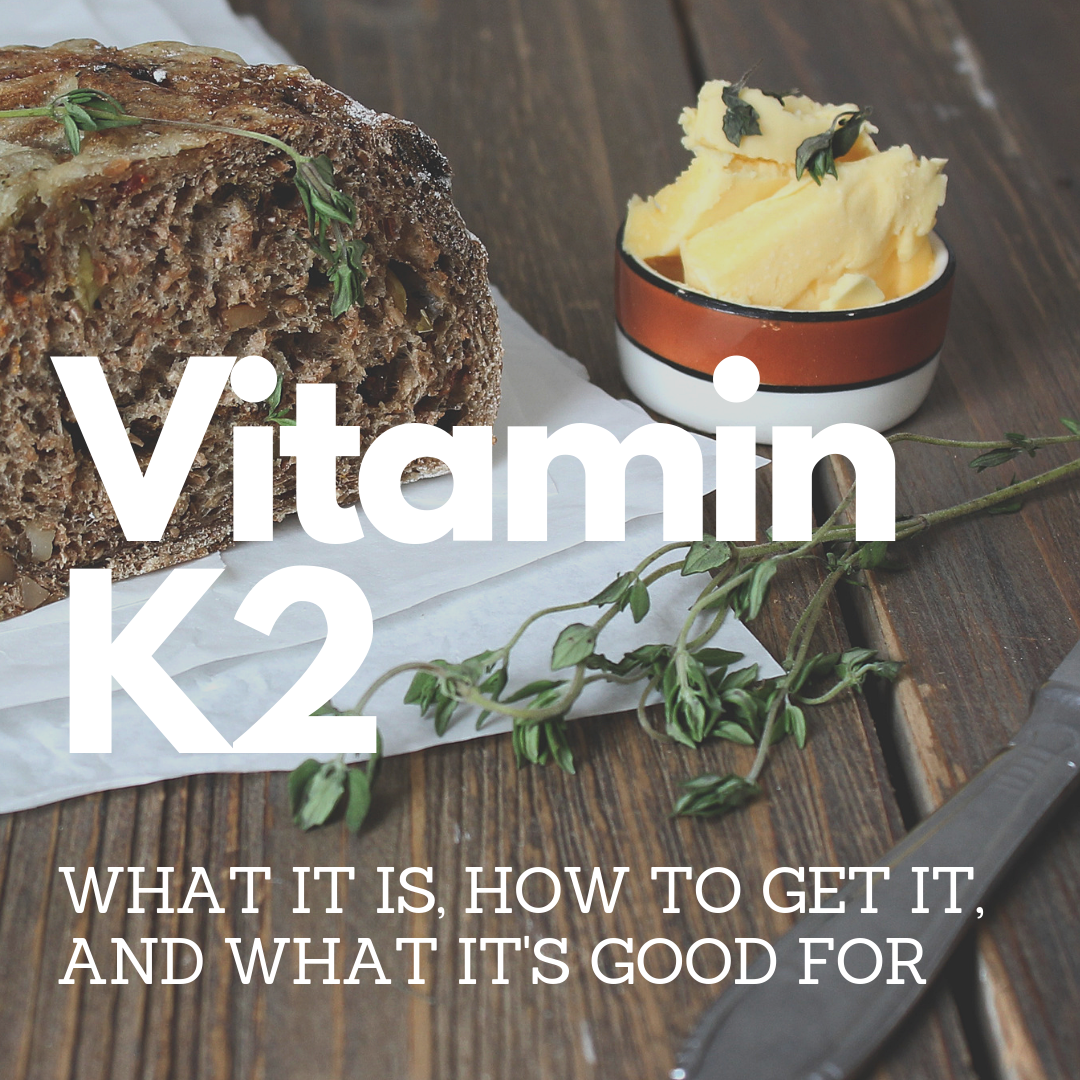 Vitamin k2 what it is, how to get it, what it's good for