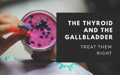 When the Thyroid and the Gallbladder Are Not Functioning Well