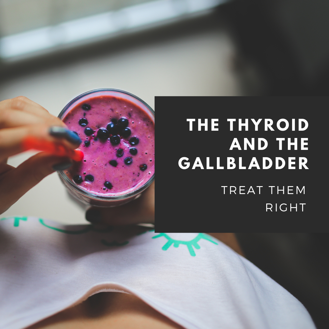 When the Thyroid and the Gallbladder Are Not Functioning Well